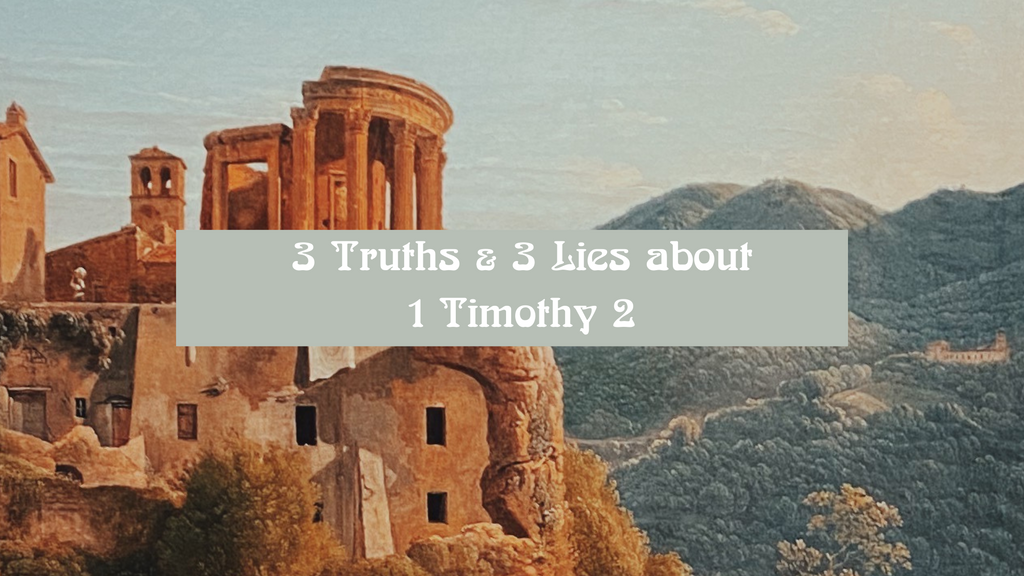 THREE TRUTHS AND THREE LIES ABOUT 1 TIMOTHY 2